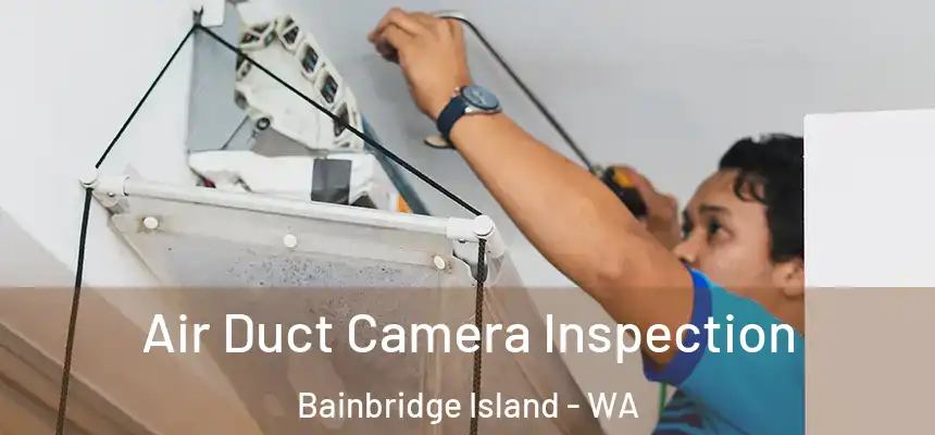 Air Duct Camera Inspection Bainbridge Island - WA