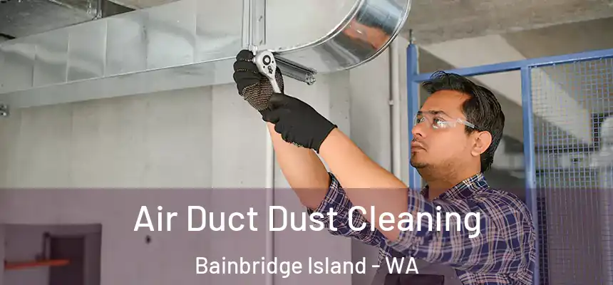  Air Duct Dust Cleaning Bainbridge Island - WA