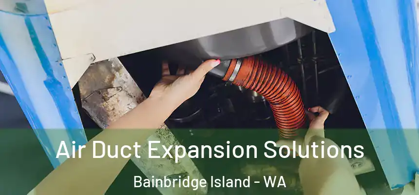 Air Duct Expansion Solutions Bainbridge Island - WA