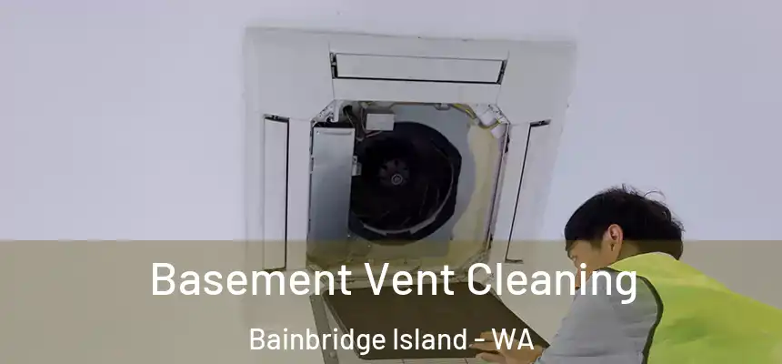 Basement Vent Cleaning Bainbridge Island - WA