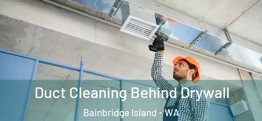  Duct Cleaning Behind Drywall Bainbridge Island - WA