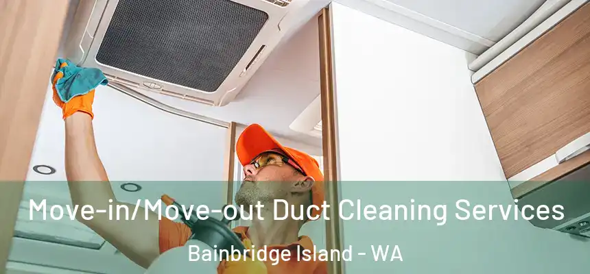  Move-in/Move-out Duct Cleaning Services Bainbridge Island - WA