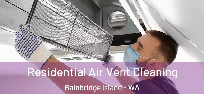 Residential Air Vent Cleaning Bainbridge Island - WA