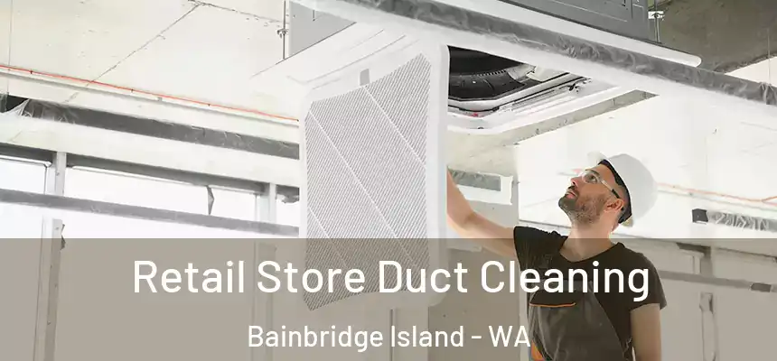  Retail Store Duct Cleaning Bainbridge Island - WA