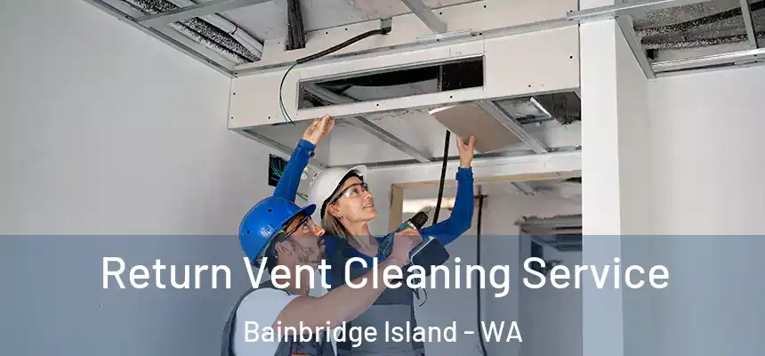 Return Vent Cleaning Service Bainbridge Island - WA